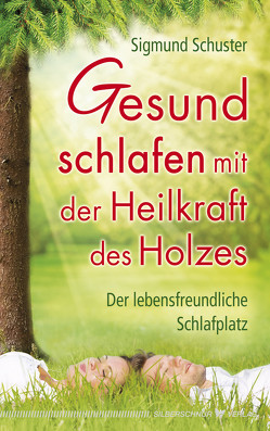 Gesund schlafen mit der Heilkraft des Holzes von Schuster,  Sigmund