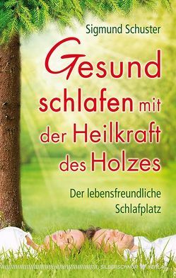 Gesund schlafen mit der Heilkraft des Holzes von Schuster,  Sigmund