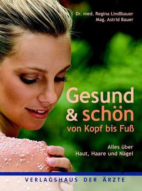 Gesund & Schön von Kopf bis Fuß von Bauer,  Astrid, Lindlbauer,  Regina