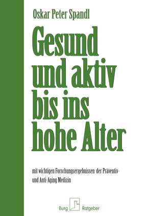 Gesund und aktiv bis ins hohe Alter von Spandl,  Oskar Peter