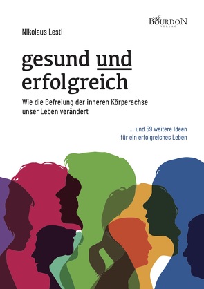 gesund und erfolgreich – Wie die Befreiung der inneren Körperachse unser Leben verändert von Lesti,  Nikolaus