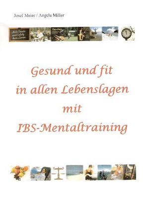 Gesund und fit in allen Lebenslagen mit IBS-Mentaltraining von Meier,  Josef, Miller,  Angela