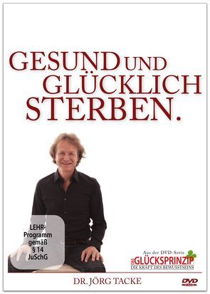 Gesund und Glücklich sterben von Tacke,  Jörg