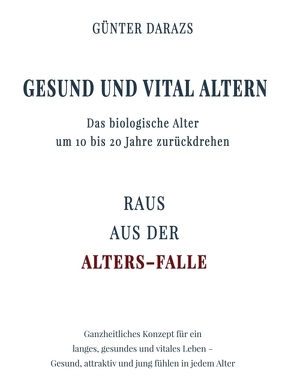 Gesund und vital altern von Darazs,  Günter