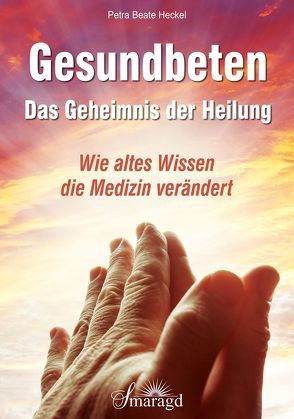 Gesundbeten – Das Geheimnis der Heilung von Heckel,  Petra Beate