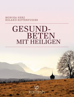 Gesundbeten mit Heiligen von Herz,  Monika, Rottenfusser,  Roland