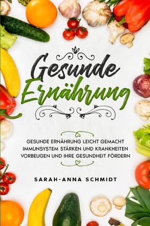 Gesunde Ernährung von Schmidt,  Sarah-Anna