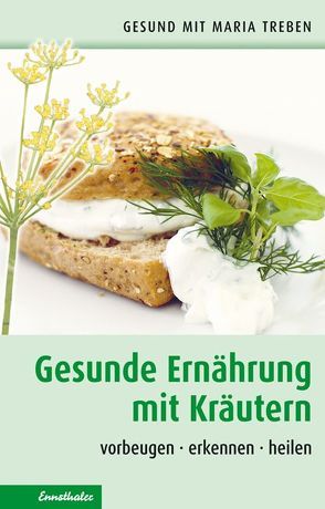 Gesunde Ernährung mit Kräutern von Treben,  Maria