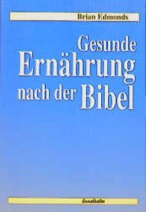 Gesunde Ernährung nach der Bibel von Edmonds,  Brian