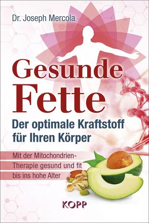 Gesunde Fette – Der optimale Kraftstoff für Ihren Körper von Mercola,  Joseph