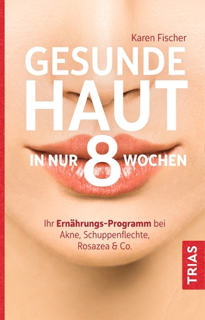 Gesunde Haut in nur 8 Wochen von Fischer,  Karen, Holle,  Barbara