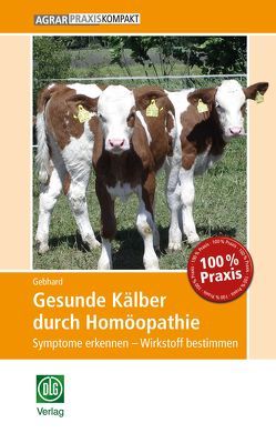 Gesunde Kälber durch Homöopathie von Gebhard,  Bettina