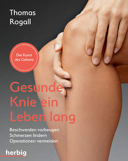 Gesunde Knie ein Leben lang von Rogall,  Thomas