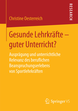 Gesunde Lehrkräfte – guter Unterricht? von Oesterreich,  Christine