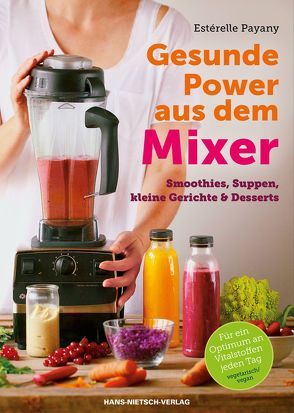 Gesunde Power aus dem Mixer von Payany,  Esterelle