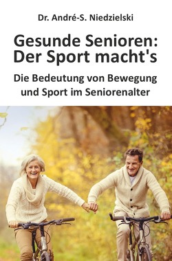 Gesunde Senioren – Der Sport macht’s von Niedzielski,  Dr. André-S.