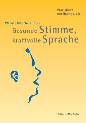 Gesunde Stimme, kraftvolle Sprache von Mönch-la Dous,  Werner, Scheurl-Defersdorf,  Mechthild R. von, Stockert,  Theodor R von