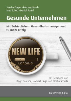 Gesunde Unternehmen: Mit Betrieblichem Gesundheitsmanagement zu mehr Erfolg von Horch,  Dietmar, Kugler,  Sascha, Rankl,  Daniel, Scholz,  Ines