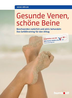 Gesunde Venen, schöne Beine von Höfler,  Heike