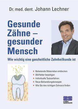 Gesunde Zähne – Gesunder Mensch von Lechner,  Johann