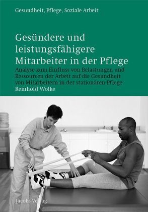 Gesündere und leistungsfähigere Mitarbeiter in der Pflege von Wolke,  Reinhold