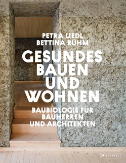 Gesundes Bauen und Wohnen – Baubiologie für Bauherren und Architekten von Liedl,  Petra, Rühm,  Bettina