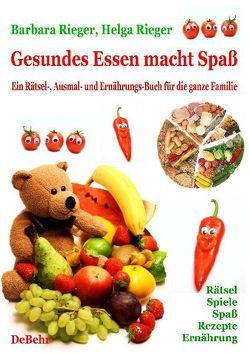 Gesundes Essen macht Spaß – das große Rätsel-, Ausmal- und Ernährungsbuch für die ganze Familie von DeBehr,  Verlag, Rieger,  Barbara, Rieger,  Helga