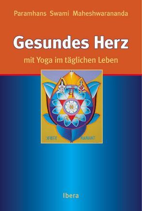 Gesundes Herz mit Yoga im täglichen Leben von Bucher,  Harriet, Maheshwarananda,  Paramhans Swami, Simon,  Natascha