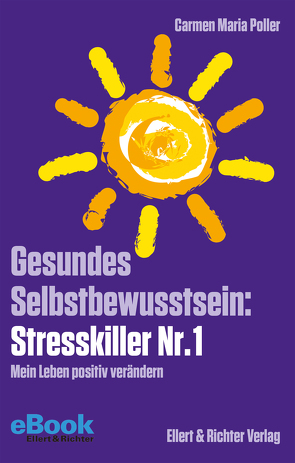 Gesundes Selbstbewusstsein: Stresskiller Nr. 1 von Poller,  Carmen Maria