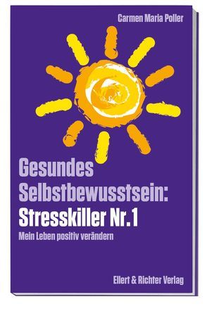 Gesundes Selbstbewusstsein: Stresskiller Nr. 1 von Poller,  Carmen Maria