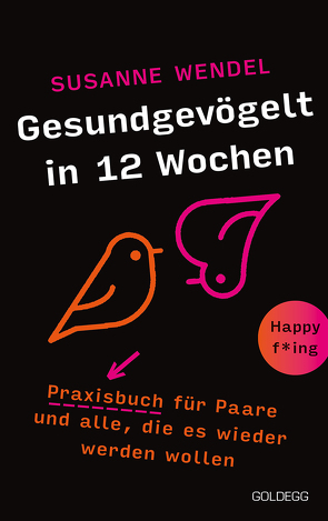 Gesundgevögelt in 12 Wochen. Praxisbuch für Paare und alle, die es wieder werden wollen. Beziehungspflege beginnt mit einem erfüllten Liebesleben: Sextipps für lange Beziehungen, die für Schwung sorgen! von Wendel,  Susanne