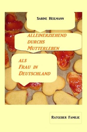 Gesundheit / alleinerziehend durchs Mutterleben, als Frau in Deutschland von Heilmann,  Sabine