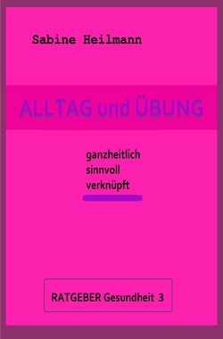 Gesundheit / Alltag und Übung – Ratgeber Gesundheit 3 von Heilmann,  Sabine