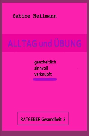 Gesundheit / Alltag und Übung – Ratgeber Gesundheit 3 von Heilmann,  Sabine