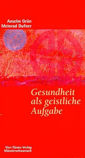 Gesundheit als geistliche Aufgabe von Dufner,  Meinrad, Grün,  Anselm