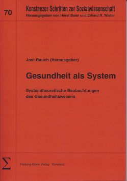 Gesundheit als System von Bauch,  Jost, Fuchs,  Peter, Hafen,  Martin, Kopfsguter,  Konstantin, Kraft,  Volker, Krause,  Thomas, Robertz-Grossmann,  Beate, Stross,  Annette