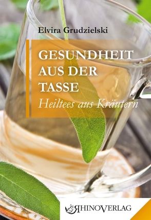 Gesundheit aus der Tasse – Heiltees aus Kräutern von Grudzielski,  Elvira