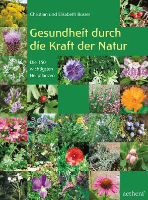 Gesundheit durch die Kraft der Natur von Busser,  Christian, Busser,  Elisabeth, Tramm,  Corinna