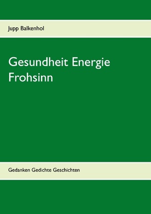 Gesundheit Energie Frohsinn von Balkenhol,  Jupp