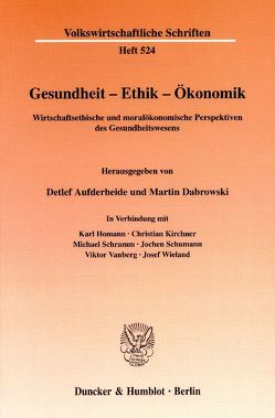 Gesundheit – Ethik – Ökonomik. von Aufderheide,  Detlef, Dabrowski,  Martin, Homann,  Karl, Kirchner,  Christian, Schramm,  Michael, Schumann,  Jochen, Vanberg,  Viktor, Wieland,  Josef