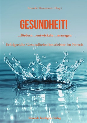 Gesundheit! …fördern …entwickeln …managen von Krsmanovic,  Kristoffer