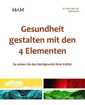 Gesundheit gestalten mit den 4 Elementen von Dr. med. Vill,  Peter, Weiss,  Petra