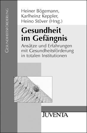 Gesundheit im Gefängnis von Bögemann,  Heiner, Keppler,  Karlheinz, Stöver,  Heino