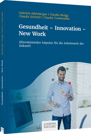 Gesundheit – Innovation – New Work von Adelsberger,  Gabriele, Muigg,  Claudia, Schrettl,  Claudia, Trenkwalder,  Claudia