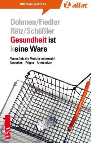 Gesundheit ist (k)eine Ware von Dohmen,  Arndt, Fiedler,  Manfred, Rätz,  Werner, Schüßler,  Werner