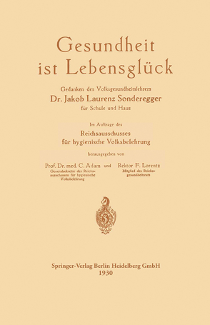 Gesundheit ist Lebensglück von Adam,  Curt, Lorentz,  Friedrich Hermann, Sonderegger,  Jakob Laurenz