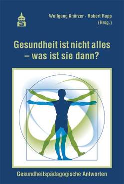 Gesundheit ist nicht alles – was ist sie dann? von Knörzer,  Wolfgang, Rupp,  Robert