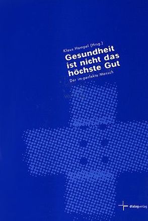 Gesundheit ist nicht das höchste Gut von Eibach,  Ulrich, Hampel,  Klaus, Hildebrand,  Reinhard, Lange,  Günter