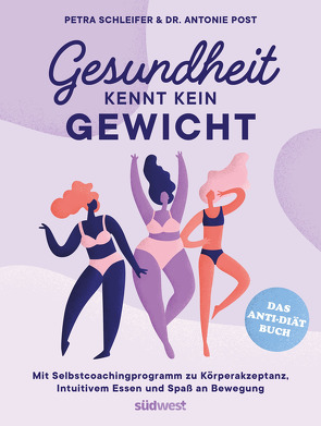 Gesundheit kennt kein Gewicht. Das Anti-Diät-Buch. von Post,  Antonie, Schleifer,  Petra