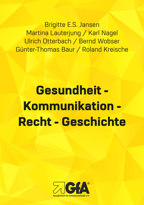 Gesundheit – Kommunikation – Recht – Geschichte von Baur,  Günter Thomas, Jansen,  Brigitte E.S., Kreische,  Roland, Lauterjung,  Martina, Nagel,  Karl, Otterbach,  Ulrich, Wobser,  Bernd